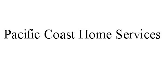 PACIFIC COAST HOME SERVICES