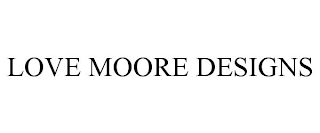 LOVE MOORE DESIGNS