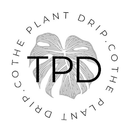 THE PLANT DRIP CO. TPD THE PLANT DRIP CO. TPD