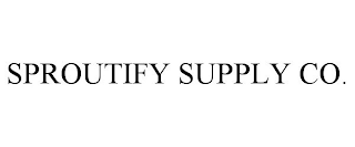 SPROUTIFY SUPPLY CO.