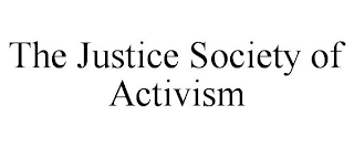 THE JUSTICE SOCIETY OF ACTIVISM