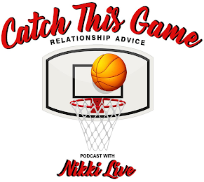 CATCH THIS GAME RELATIONSHIP ADVICE PODCAST WITH NIKKI LIVE