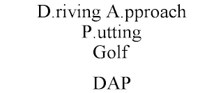 D.RIVING A.PPROACH P.UTTING GOLF DAP