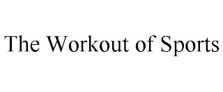 THE WORKOUT OF SPORTS