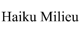 HAIKU MILIEU