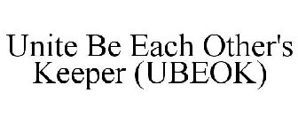 UNITE BE EACH OTHER'S KEEPER (UBEOK)