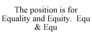 THE POSITION IS FOR EQUALITY AND EQUITY.EQU & EQU