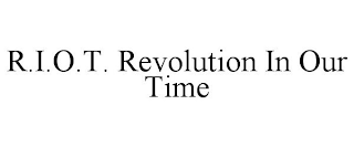 R.I.O.T. REVOLUTION IN OUR TIME