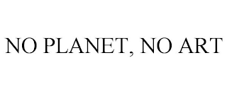 NO PLANET, NO ART