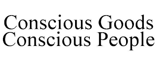 CONSCIOUS GOODS CONSCIOUS PEOPLE