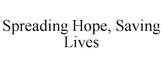 SPREADING HOPE, SAVING LIVES