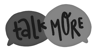 TALK MORE