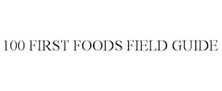 100 FIRST FOODS FIELD GUIDE