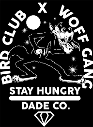BIRD CLUB X WOFF GANG STAY HUNGRY DADE CO.