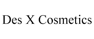 DES X COSMETICS