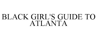 BLACK GIRL'S GUIDE TO ATLANTA