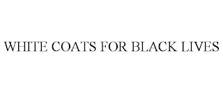 WHITE COATS FOR BLACK LIVES