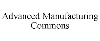 ADVANCED MANUFACTURING COMMONS