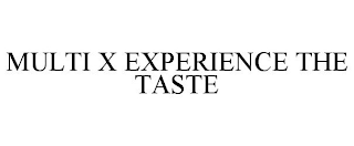 MULTI X EXPERIENCE THE TASTE