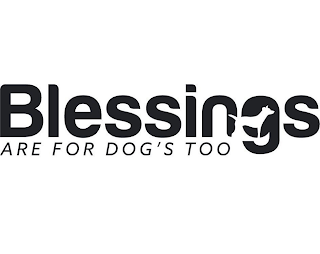 BLESSINGS ARE FOR DOG'S TOO