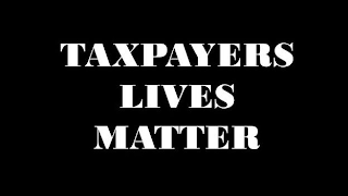 TAXPAYERS LIVES MATTER