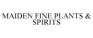 MAIDEN FINE PLANTS & SPIRITS