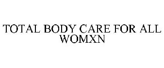 TOTAL BODY CARE FOR ALL WOMXN