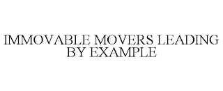 IMMOVABLE MOVERS LEADING BY EXAMPLE