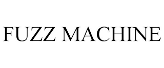 FUZZ MACHINE