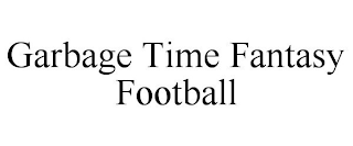 GARBAGE TIME FANTASY FOOTBALL