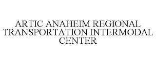 ARTIC ANAHEIM REGIONAL TRANSPORTATION INTERMODAL CENTER