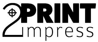 PRINT 2 IMPRESS