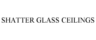SHATTER GLASS CEILINGS
