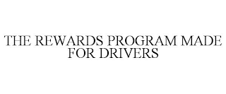 THE REWARDS PROGRAM MADE FOR DRIVERS