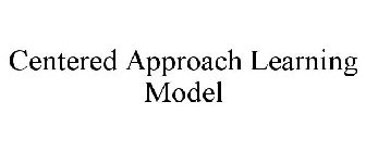 CENTERED APPROACH LEARNING MODEL