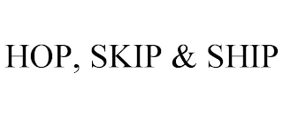 HOP, SKIP & SHIP