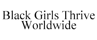 BLACK GIRLS THRIVE WORLDWIDE
