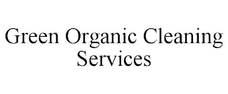 GREEN ORGANIC CLEANING SERVICES
