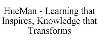 HUEMAN - LEARNING THAT INSPIRES, KNOWLEDGE THAT TRANSFORMS