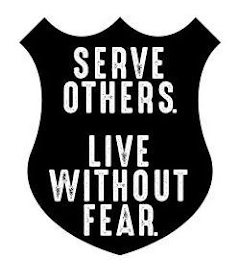 SERVE OTHERS. LIVE WITHOUT FEAR.