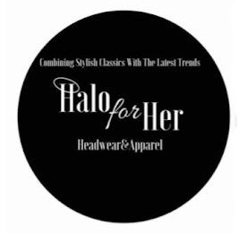 COMBINING STYLISH CLASSICS WITH THE LATEST TRENDS HALO FOR HER HEADWEAR & APPAREL
