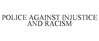 POLICE AGAINST INJUSTICE AND RACISM
