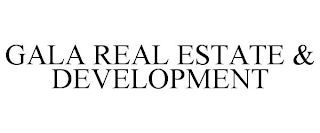 GALA REAL ESTATE & DEVELOPMENT