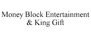 MONEY BLOCK ENTERTAINMENT & KING GIFT