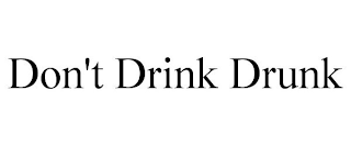 DON'T DRINK DRUNK