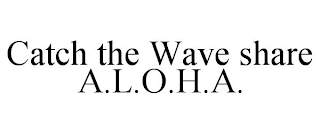 CATCH THE WAVE SHARE A.L.O.H.A.