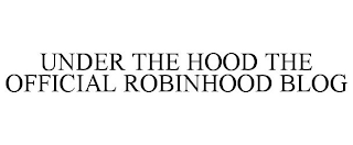 UNDER THE HOOD THE OFFICIAL ROBINHOOD BLOG
