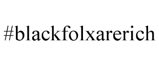 #BLACKFOLXARERICH