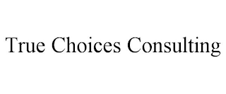 TRUE CHOICES CONSULTING