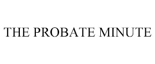 THE PROBATE MINUTE